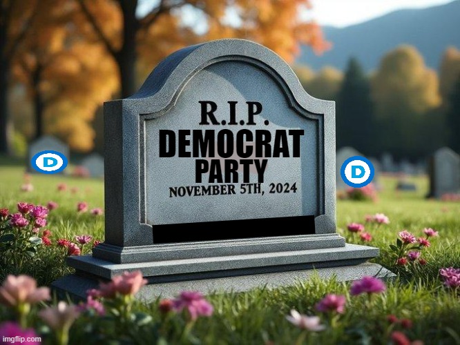 RIP | DEMOCRAT; PARTY | image tagged in democratic party,democratic socialism,marxism,democrat voters,political humor | made w/ Imgflip meme maker