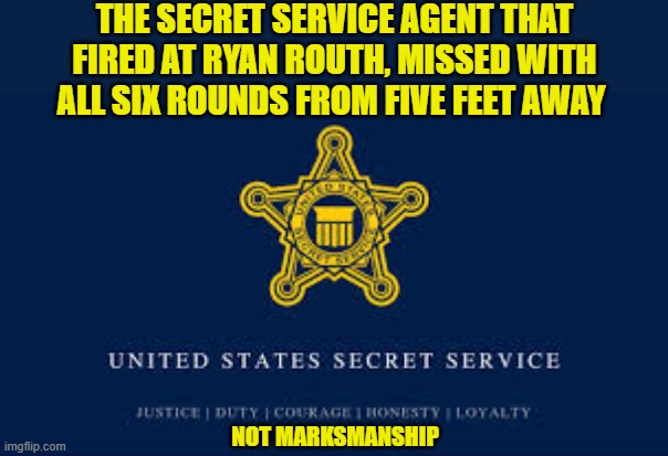 And I am going to guess, Because Diversity! | THE SECRET SERVICE AGENT THAT FIRED AT RYAN ROUTH, MISSED WITH ALL SIX ROUNDS FROM FIVE FEET AWAY; NOT MARKSMANSHIP | image tagged in secret service,trump,maga,diversity,government,incompetence | made w/ Imgflip meme maker