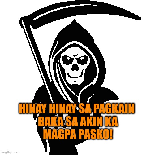 HINAY HINAY SA PAGKAIN 
BAKA SA AKIN KA
MAGPA PASKO! | made w/ Imgflip meme maker