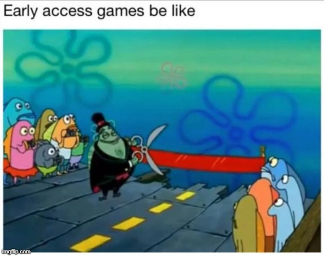 image tagged in games,early access | made w/ Imgflip meme maker