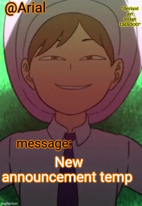 @Arial announcement temp | New announcement temp | image tagged in arial announcement temp | made w/ Imgflip meme maker