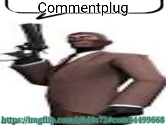 Plugging a random comment | Commentplug; https://imgflip.com/i/9d9s72#com34499668 | image tagged in tf2 spy,memes,msmg,comment,plug | made w/ Imgflip meme maker