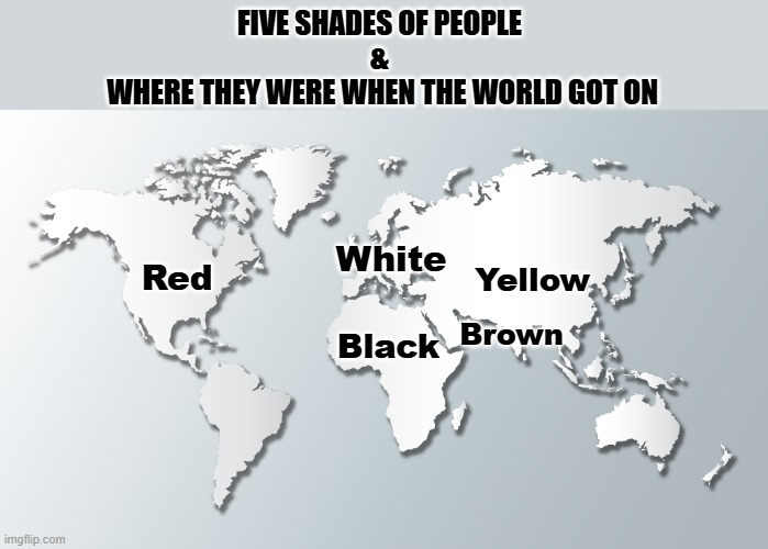 The Failure of Integration | FIVE SHADES OF PEOPLE 
& 
WHERE THEY WERE WHEN THE WORLD GOT ON; Red; White; Yellow; Brown; Black | image tagged in unmelted pot,safer world | made w/ Imgflip meme maker