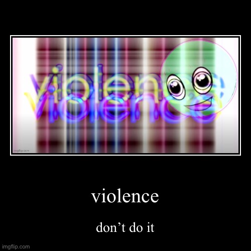 from the ball and stick video | violence | don’t do it | image tagged in funny,demotivationals,bill wurtz | made w/ Imgflip demotivational maker