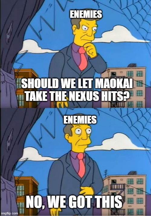 Skinner Out Of Touch | ENEMIES; SHOULD WE LET MAOKAI TAKE THE NEXUS HITS? ENEMIES; NO, WE GOT THIS | image tagged in skinner out of touch | made w/ Imgflip meme maker