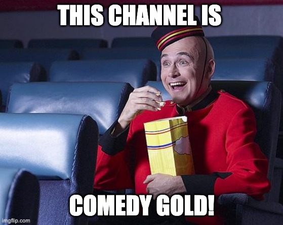 Comedy Gold | THIS CHANNEL IS; COMEDY GOLD! | image tagged in eat popcorn,discord | made w/ Imgflip meme maker