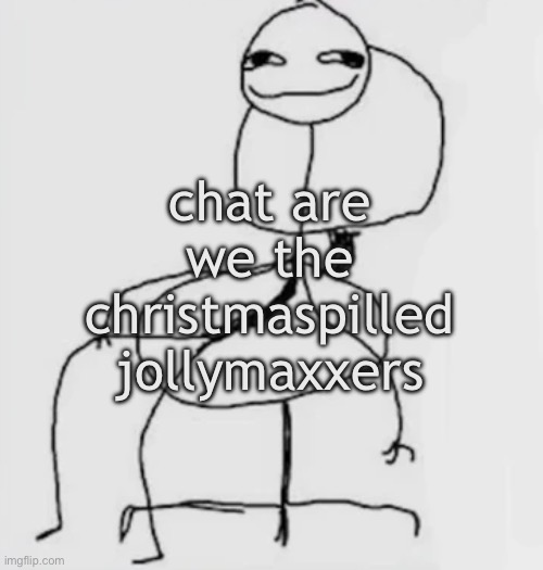 gjggh. mood chair | chat are we the christmaspilled jollymaxxers | image tagged in gjggh mood chair | made w/ Imgflip meme maker