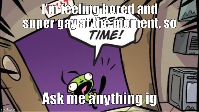 ODYSSEUS WONT GET OUT OF MY HEAD HELP ME | I'm feeling bored and super gay at the moment, so; Ask me anything ig | image tagged in weed time | made w/ Imgflip meme maker