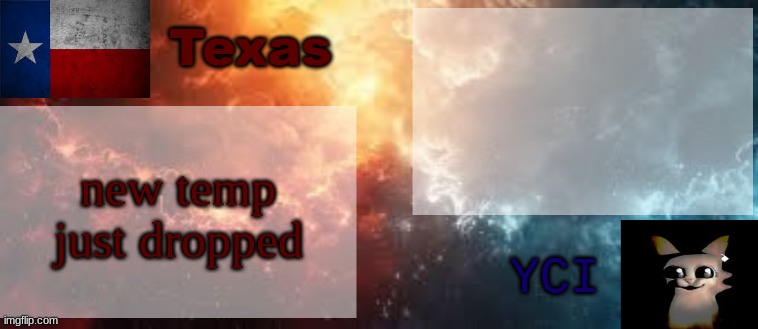 YCI & Texas shared temp | new temp just dropped | image tagged in yci texas shared temp | made w/ Imgflip meme maker