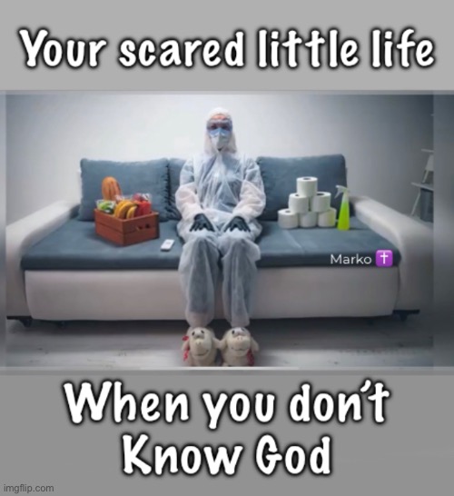 It’s Your Choice.  You don’t have to be scared. | image tagged in memes,invite jesus into your body mind soul life,no regrets,plus then u wont be able to vote dem,leftists progressives kissmyass | made w/ Imgflip meme maker