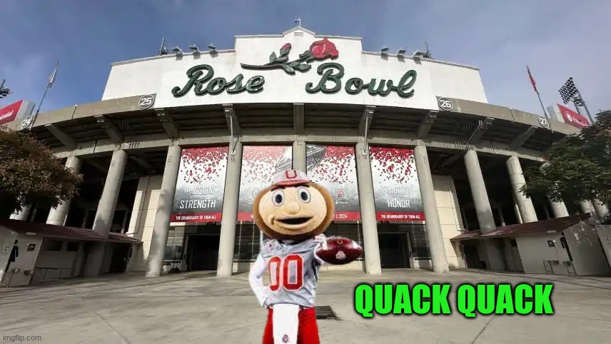 Ohio State vs Oregon Rose Bowl | QUACK QUACK | image tagged in memes,college football,ohio state buckeyes,football | made w/ Imgflip meme maker