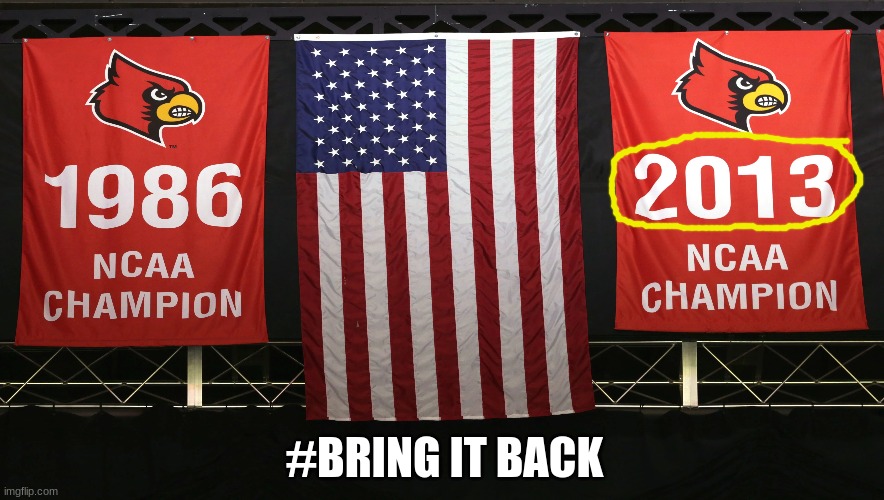 #Bring Back Louisville National Championship | #BRING IT BACK | image tagged in memes,basketball,national anthem,football,sports,2013 | made w/ Imgflip meme maker