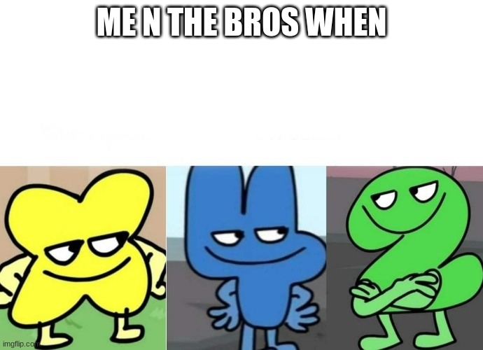 4x2 not real | ME N THE BROS WHEN | image tagged in bfb smug,four,x,two | made w/ Imgflip meme maker