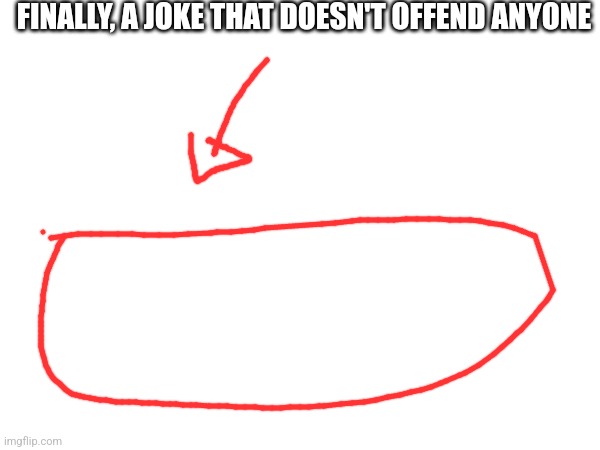 FINALLY, A JOKE THAT DOESN'T OFFEND ANYONE | made w/ Imgflip meme maker