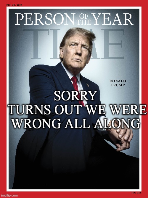 MAYBE Melania will finally get ONE Cover too | SORRY
 TURNS OUT WE WERE WRONG ALL ALONG | image tagged in time person of the year trump meme | made w/ Imgflip meme maker