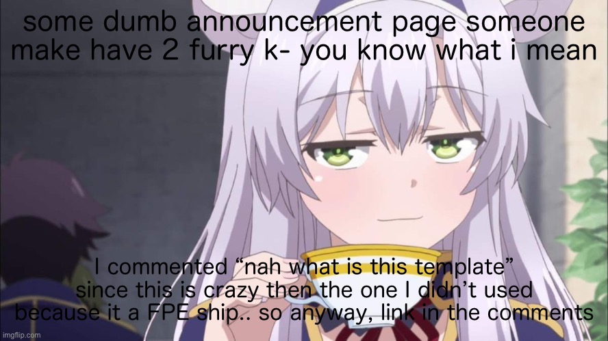 Anime girl sipping tea | some dumb announcement page someone make have 2 furry k- you know what i mean; I commented “nah what is this template” since this is crazy then the one I didn’t used because it a FPE ship.. so anyway, link in the comments | image tagged in anime girl sipping tea,anime girl,anime | made w/ Imgflip meme maker