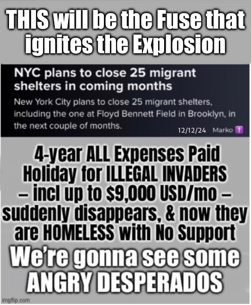 Get a good seat for the Fireworks Show | THIS will be the Fuse that
ignites the Explosion; 12/12/24 | image tagged in memes,illegal invaders,no more teat,dems set them up n set us up,now we all get to taste chaos n anarchy,fjb voters | made w/ Imgflip meme maker