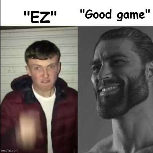 Fr | "Good game"; "EZ" | image tagged in giga chad template | made w/ Imgflip meme maker