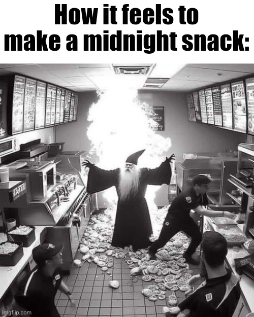 Fr | How it feels to make a midnight snack: | image tagged in seekers of the swag volume 1 | made w/ Imgflip meme maker