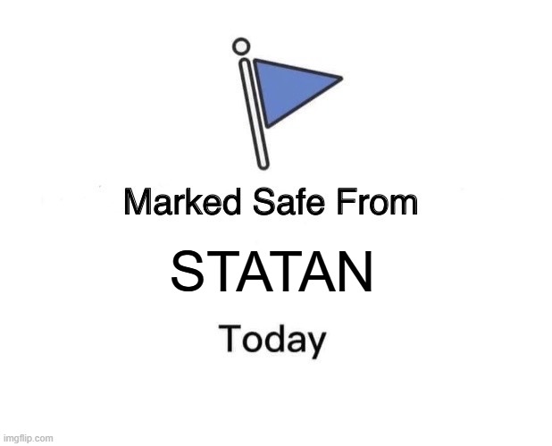 Marked Safe From | STATAN | image tagged in memes,marked safe from | made w/ Imgflip meme maker