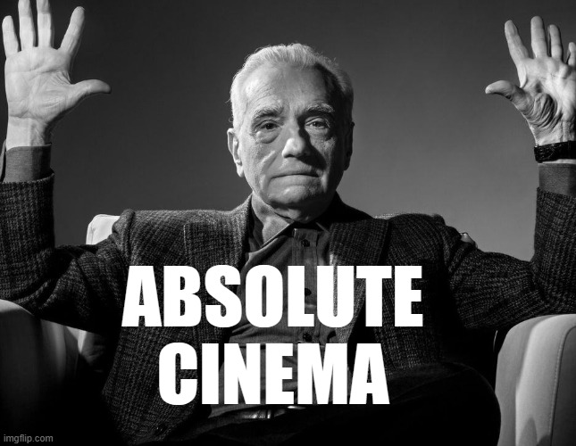 Absolute Cinema | ABSOLUTE CINEMA | image tagged in absolute cinema | made w/ Imgflip meme maker