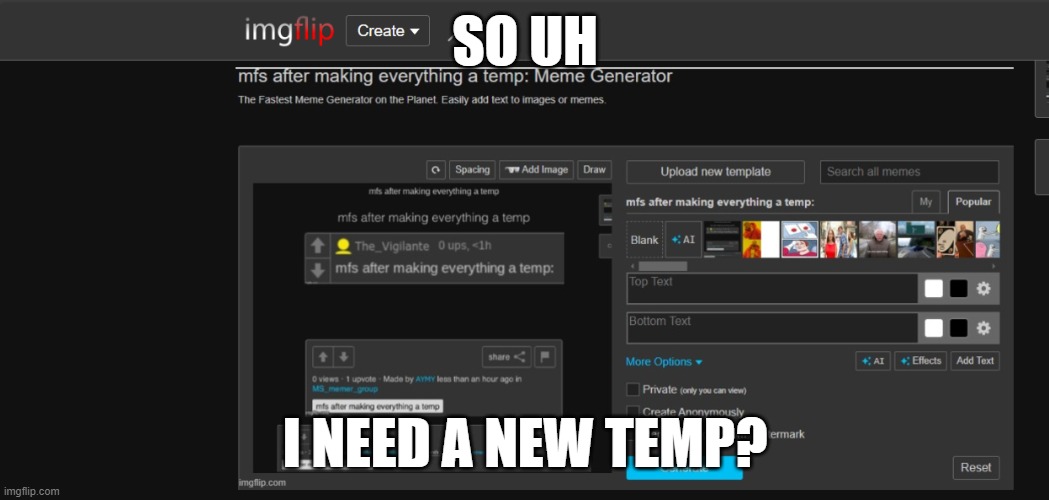 Mfs after making everything a temp: | SO UH; I NEED A NEW TEMP? | image tagged in mfs after making everything a temp | made w/ Imgflip meme maker