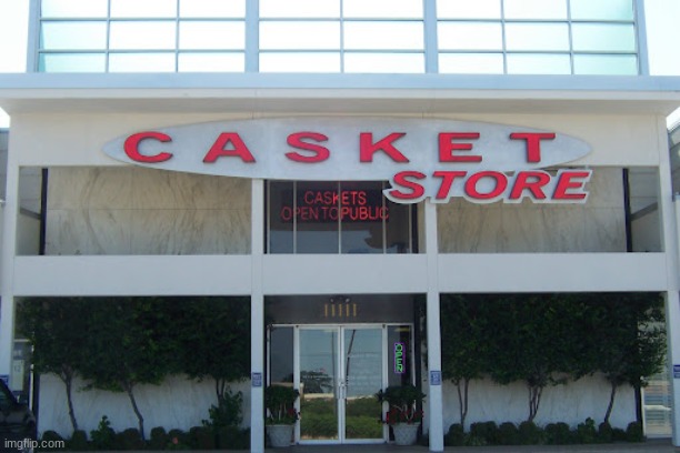 Casket Store Trip (Use With Spacing) | image tagged in casket store trip | made w/ Imgflip meme maker