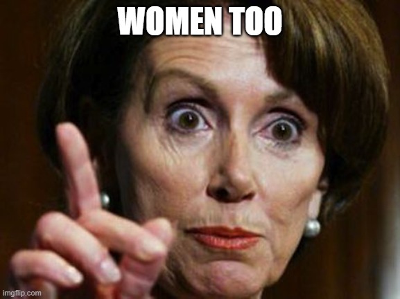 Nancy Pelosi No Spending Problem | WOMEN TOO | image tagged in nancy pelosi no spending problem | made w/ Imgflip meme maker