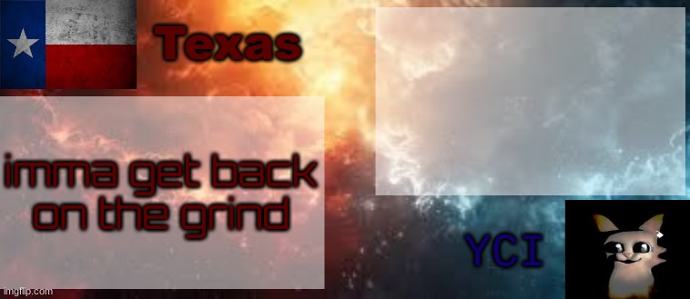 YCI & Texas shared temp | imma get back on the grind | image tagged in yci texas shared temp | made w/ Imgflip meme maker