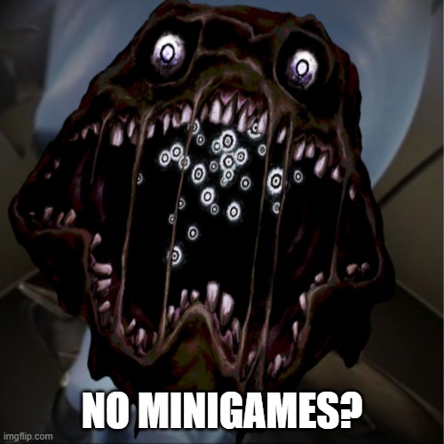 NO MINIGAMES? | made w/ Imgflip meme maker
