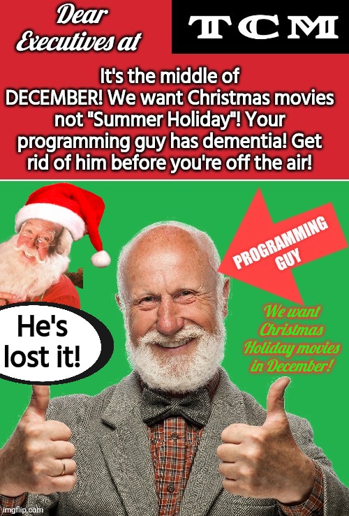 TCMs programming guy has lost it | He's lost it! We want Christmas Holiday movies in December! | image tagged in santa claus,for christmas i want | made w/ Imgflip meme maker