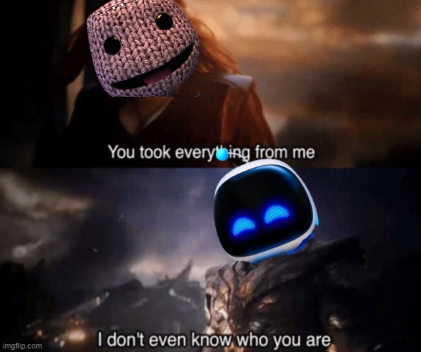 sackboy confronts astro bot | image tagged in you took everything from me - i don't even know who you are,little big planet,astro bot,playstation,rivalry | made w/ Imgflip meme maker