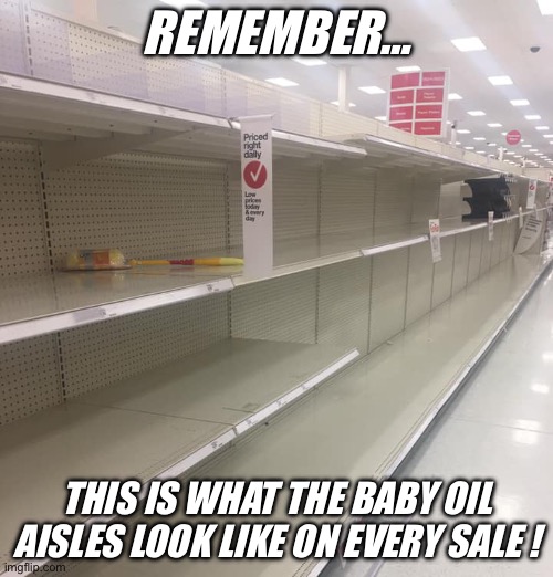 I am sad because Meng Cho shoplifted everything... | REMEMBER…; THIS IS WHAT THE BABY OIL AISLES LOOK LIKE ON EVERY SALE ! | image tagged in jizzmas sale,baby oil | made w/ Imgflip meme maker