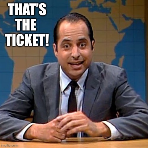 Jon | THAT’S
THE 
TICKET! | image tagged in jon | made w/ Imgflip meme maker