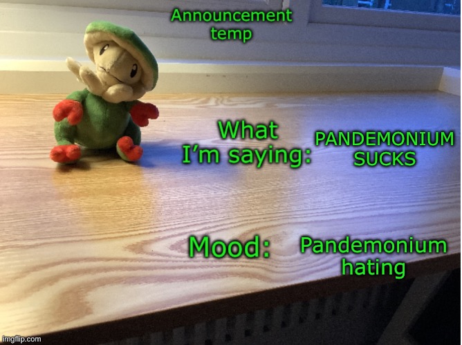 Breloom plush temp | PANDEMONIUM SUCKS; Pandemonium hating | image tagged in breloom plush temp | made w/ Imgflip meme maker