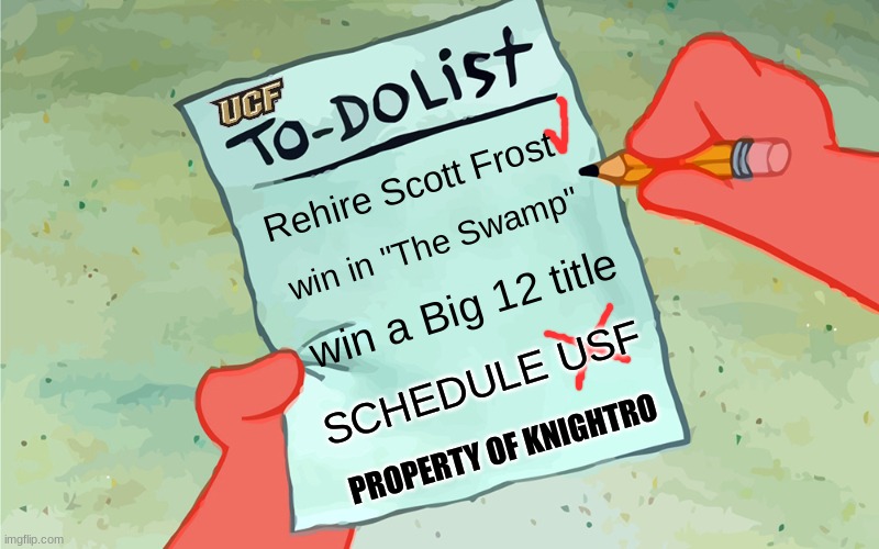 UCF To-Do list | Rehire Scott Frost; win in "The Swamp"; win a Big 12 title; SCHEDULE USF; PROPERTY OF KNIGHTRO | image tagged in patrick to do list actually blank,to do list,football,college football | made w/ Imgflip meme maker