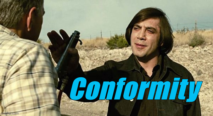 CONFORMITY | Conformity | image tagged in conformity | made w/ Imgflip meme maker