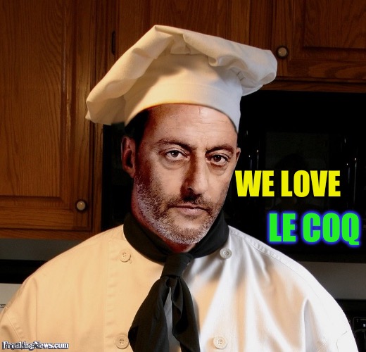 WE LOVE LE COQ | image tagged in french chef | made w/ Imgflip meme maker