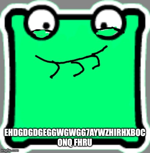 Ejfeicihxbizw8h2hueh | EHDGDGDGEGGWGWGG7AYWZHIRHXBOC ONQ FHRU | image tagged in pfftchh mulpan | made w/ Imgflip meme maker