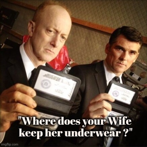 FBI | "Where does your Wife 
keep her underwear ?" | image tagged in fbi | made w/ Imgflip meme maker