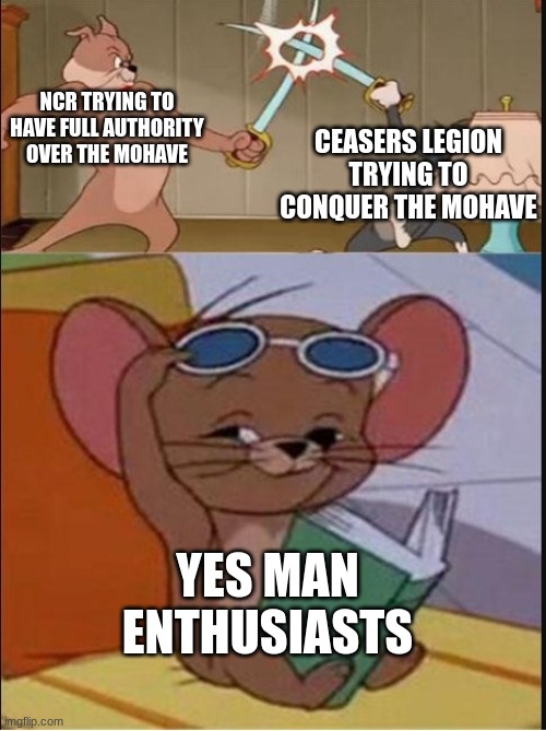 Tom and Spike fighting | NCR TRYING TO HAVE FULL AUTHORITY OVER THE MOHAVE; CEASERS LEGION TRYING TO CONQUER THE MOHAVE; YES MAN ENTHUSIASTS | image tagged in tom and spike fighting | made w/ Imgflip meme maker