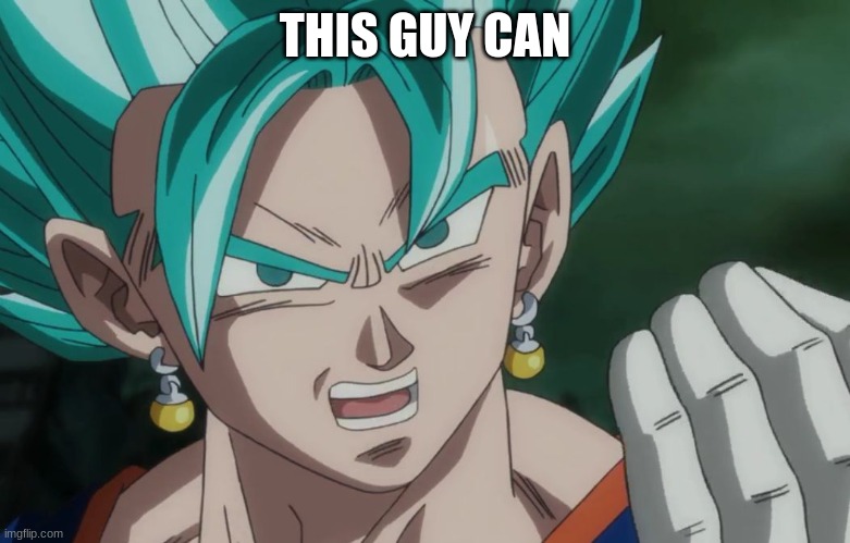 MLG Vegito | THIS GUY CAN | image tagged in mlg vegito | made w/ Imgflip meme maker