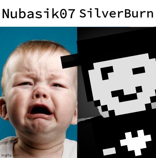 Crybaby VS Robloxian | Nubasik07 SilverBurn | image tagged in crybaby vs robloxian | made w/ Imgflip meme maker