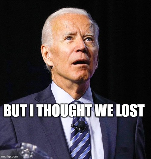 Joe Biden | BUT I THOUGHT WE LOST | image tagged in joe biden | made w/ Imgflip meme maker