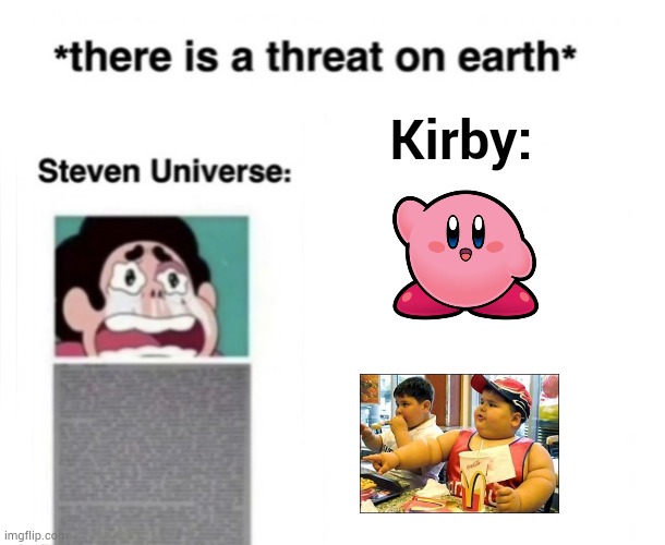 He eats enemies to save world i guess ? | Kirby: | image tagged in there is a threat on earth,kirby | made w/ Imgflip meme maker