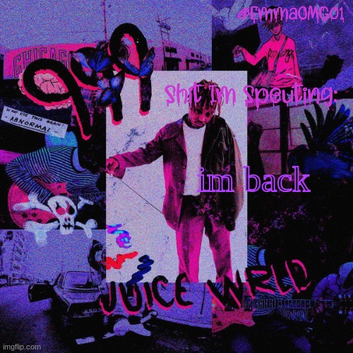 Emma's Juice WRLD Temp | im back | image tagged in emma's juice wrld temp | made w/ Imgflip meme maker