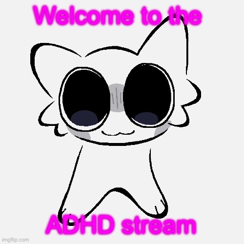 Miko ADHD creature | Welcome to the; ADHD stream | image tagged in miko adhd creature | made w/ Imgflip meme maker