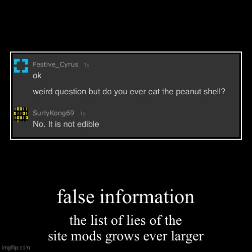 false information | the list of lies of the site mods grows ever larger | image tagged in funny,demotivationals | made w/ Imgflip demotivational maker