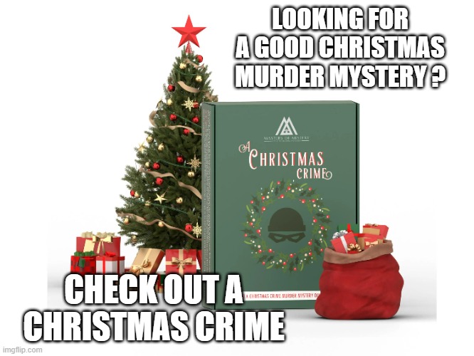 memes by Brad - A Christmas Crime is the perfect game for Christmas time. | LOOKING FOR A GOOD CHRISTMAS MURDER MYSTERY ? CHECK OUT A CHRISTMAS CRIME | image tagged in gaming,games,board games,fun,murder,mystery | made w/ Imgflip meme maker