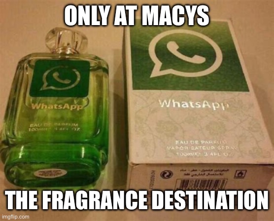 What’s app parfume lol | ONLY AT MACYS; THE FRAGRANCE DESTINATION | image tagged in what s app parfume,you had one job | made w/ Imgflip meme maker